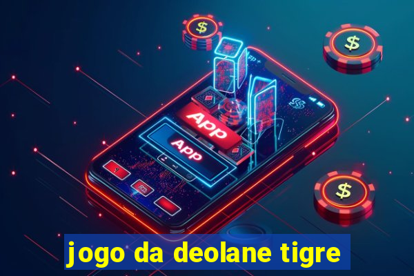 jogo da deolane tigre